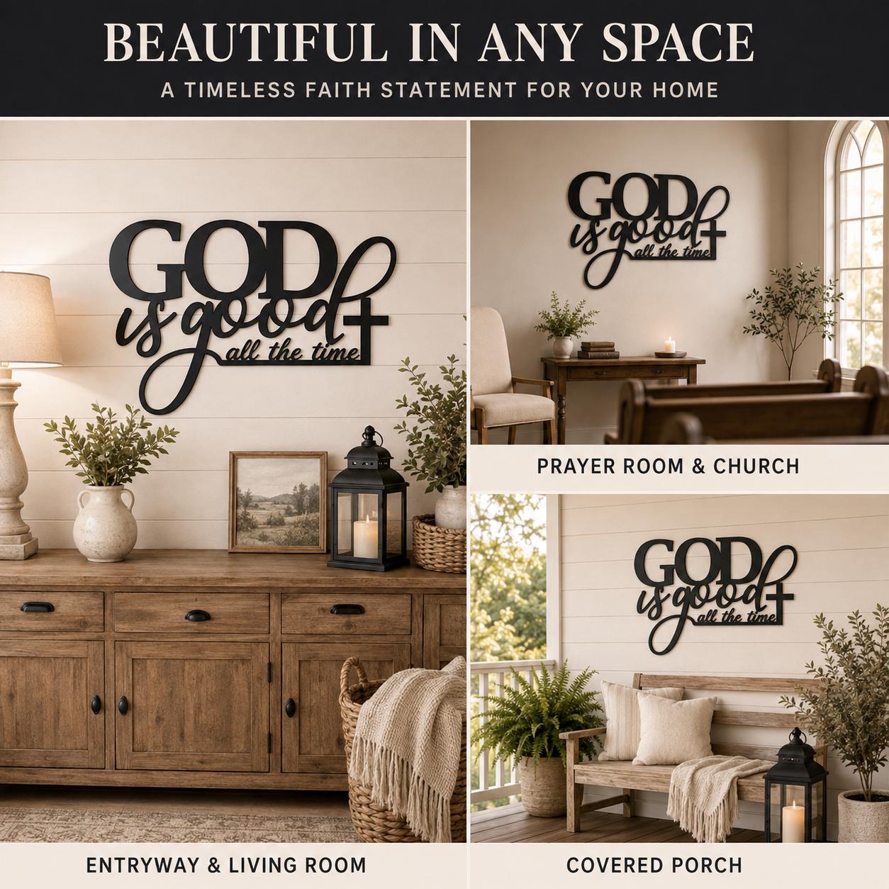 A collage showing a black metal wall sign with the phrase “GOD is good all the time” displayed in three home settings: a prayer room and church, an entryway and living room, and a covered porch. The top banner reads “Beautiful in any space” and “A timeless faith statement for your home.
